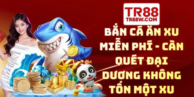 bắn cá ăn xu miễn phí