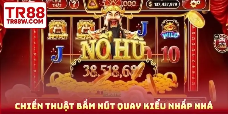 Chiến thuật bấm nút quay kiểu nhấp nhả