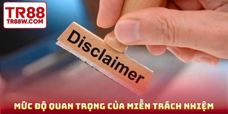 Mức độ quan trọng của miễn trách nhiệm